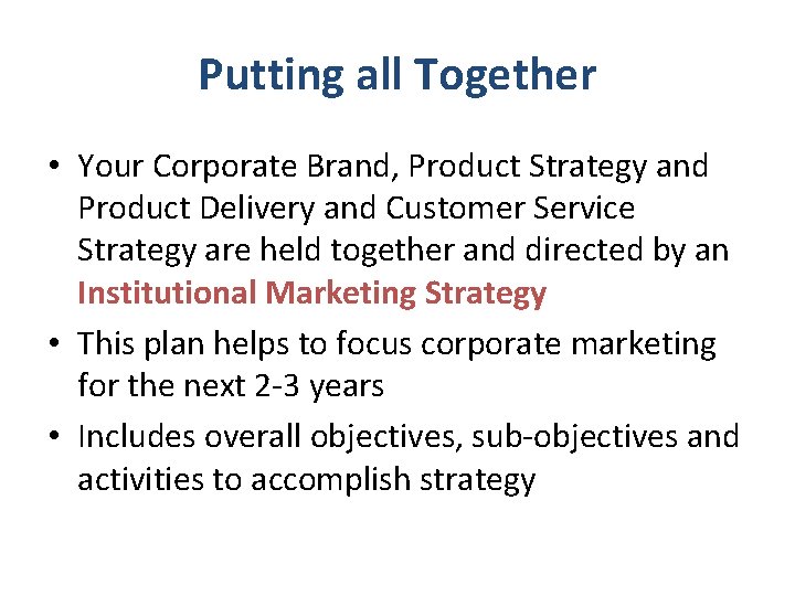 Putting all Together • Your Corporate Brand, Product Strategy and Product Delivery and Customer