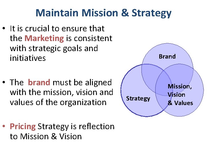 Maintain Mission & Strategy • It is crucial to ensure that the Marketing is