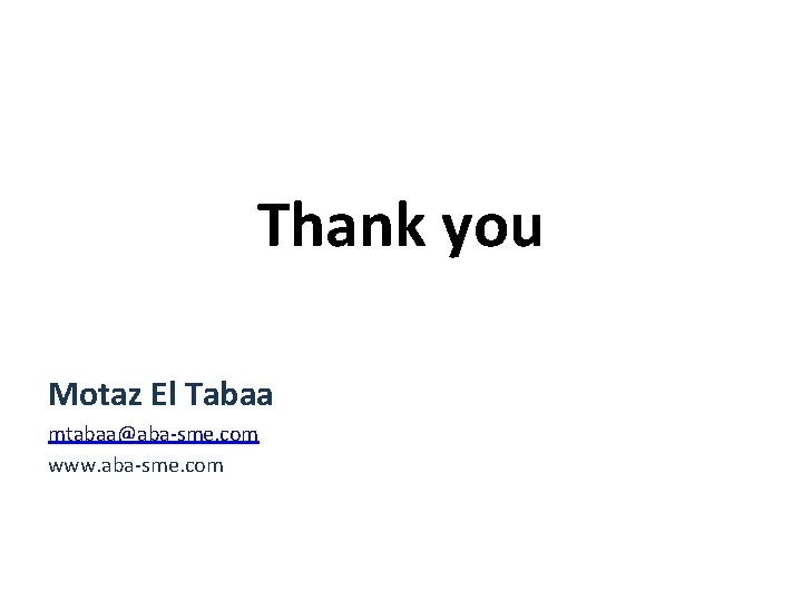 Thank you Motaz El Tabaa mtabaa@aba-sme. com www. aba-sme. com 