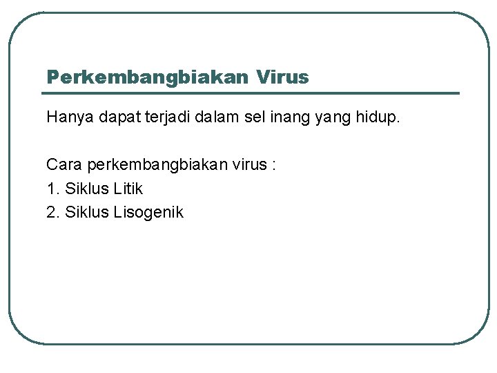 Perkembangbiakan Virus Hanya dapat terjadi dalam sel inang yang hidup. Cara perkembangbiakan virus :