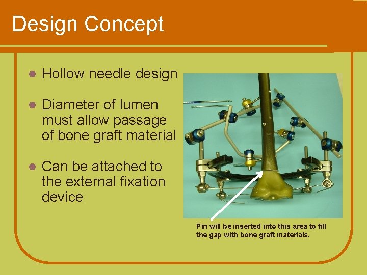 Design Concept l Hollow needle design l Diameter of lumen must allow passage of