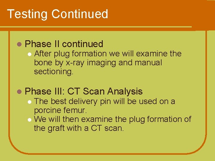 Testing Continued l Phase l II continued After plug formation we will examine the