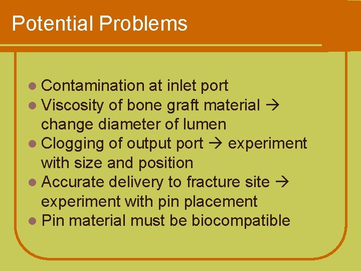 Potential Problems l Contamination at l Viscosity of bone inlet port graft material change