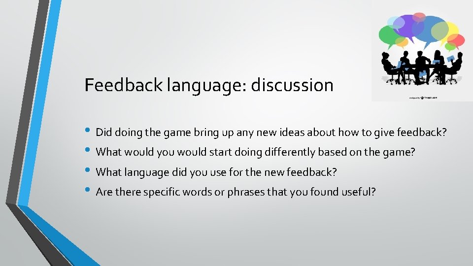 Feedback language: discussion • Did doing the game bring up any new ideas about