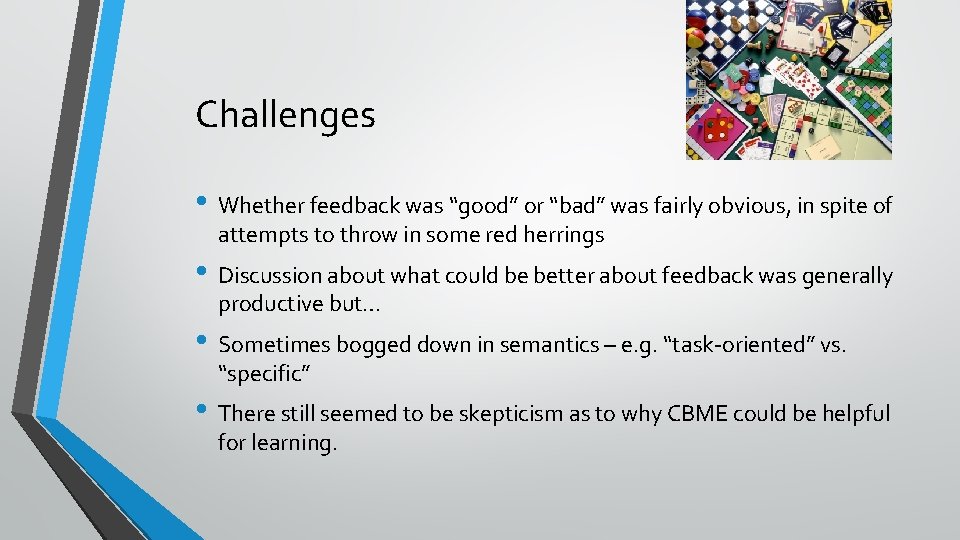 Challenges • Whether feedback was “good” or “bad” was fairly obvious, in spite of