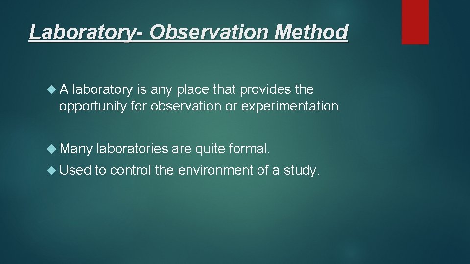 Laboratory- Observation Method A laboratory is any place that provides the opportunity for observation