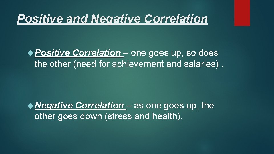 Positive and Negative Correlation Positive Correlation – one goes up, so does the other