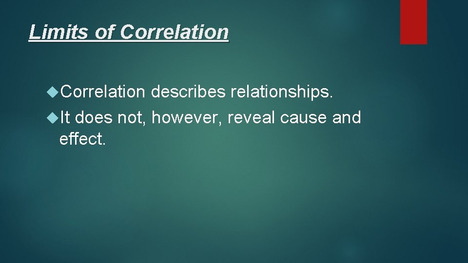 Limits of Correlation describes relationships. It does not, however, reveal cause and effect. 