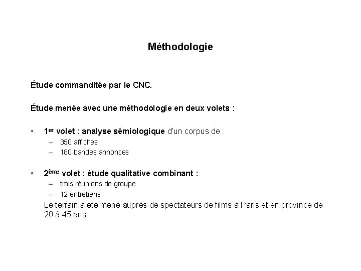 Méthodologie Étude commanditée par le CNC. Étude menée avec une méthodologie en deux volets