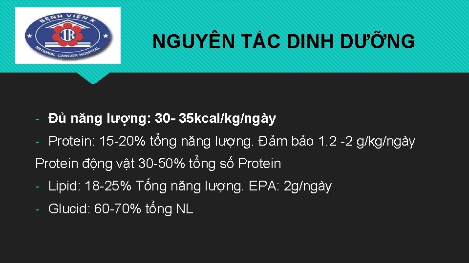 NGUYÊN TẮC DINH DƯỠNG - Đủ năng lượng: 30 - 35 kcal/kg/ngày - Protein: