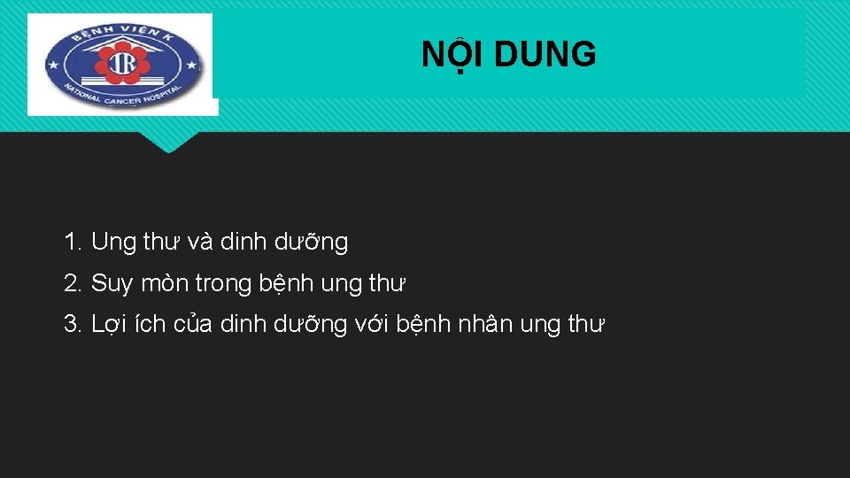 NỘI DUNG 1. Ung thư và dinh dưỡng 2. Suy mòn trong bệnh ung