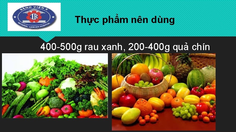 Thực phẩm nên dùng 400 -500 g rau xanh, 200 -400 g quả chín