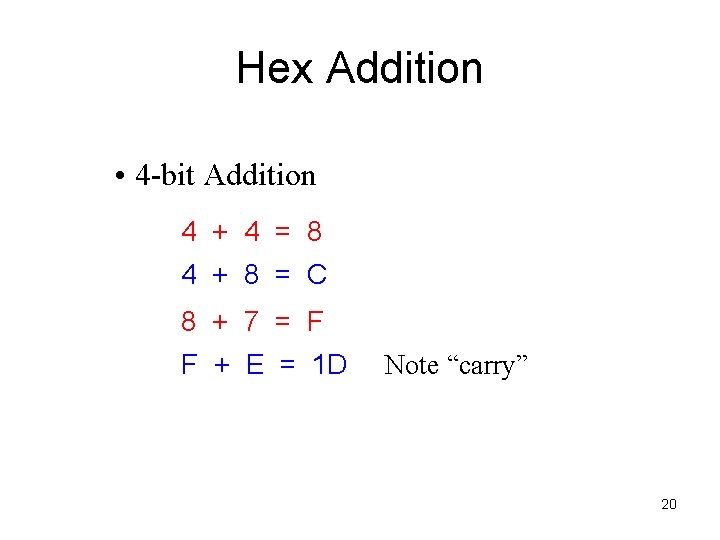 Hex Addition • 4 -bit Addition 4 + 4 = 8 4 + 8