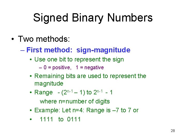 Signed Binary Numbers • Two methods: – First method: sign-magnitude • Use one bit
