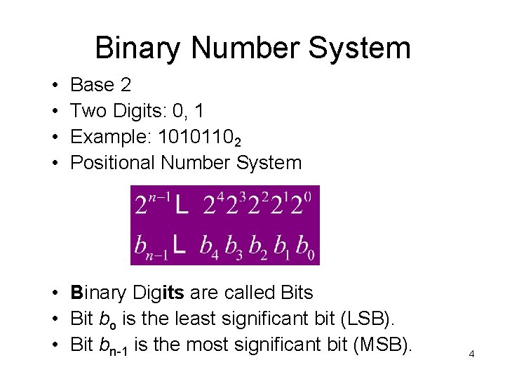 Binary Number System • • Base 2 Two Digits: 0, 1 Example: 10101102 Positional