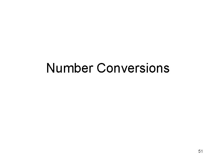 Number Conversions 51 Number Conversions 51