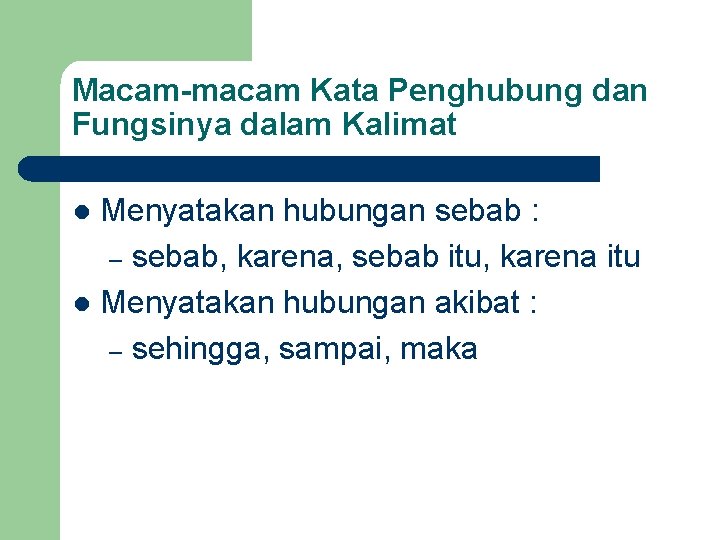 Macam-macam Kata Penghubung dan Fungsinya dalam Kalimat Menyatakan hubungan sebab : – sebab, karena,