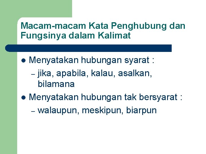 Macam-macam Kata Penghubung dan Fungsinya dalam Kalimat Menyatakan hubungan syarat : – jika, apabila,