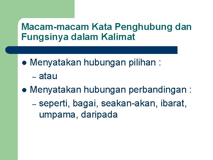 Macam-macam Kata Penghubung dan Fungsinya dalam Kalimat Menyatakan hubungan pilihan : – atau l