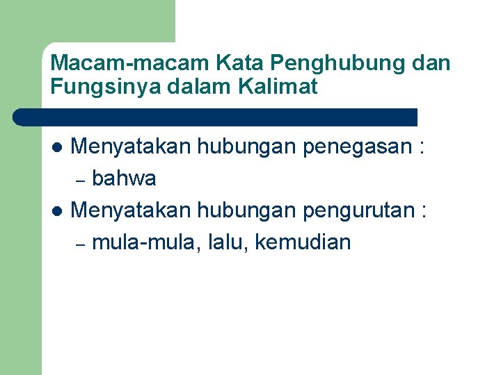 Macam-macam Kata Penghubung dan Fungsinya dalam Kalimat Menyatakan hubungan penegasan : – bahwa l