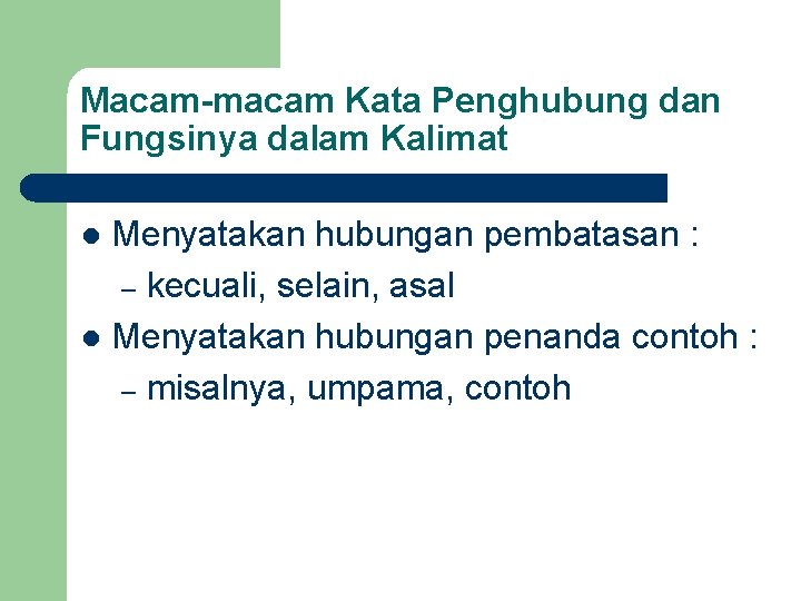 Macam-macam Kata Penghubung dan Fungsinya dalam Kalimat Menyatakan hubungan pembatasan : – kecuali, selain,