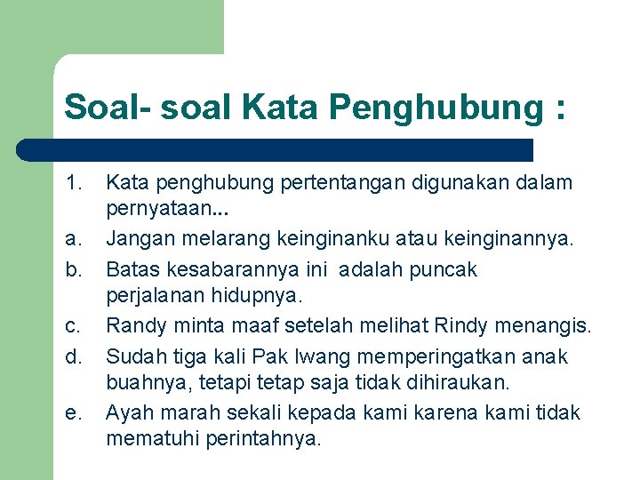 Soal- soal Kata Penghubung : 1. a. b. c. d. e. Kata penghubung pertentangan