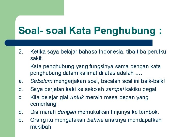 Soal- soal Kata Penghubung : 2. a. b. c. d. e. Ketika saya belajar