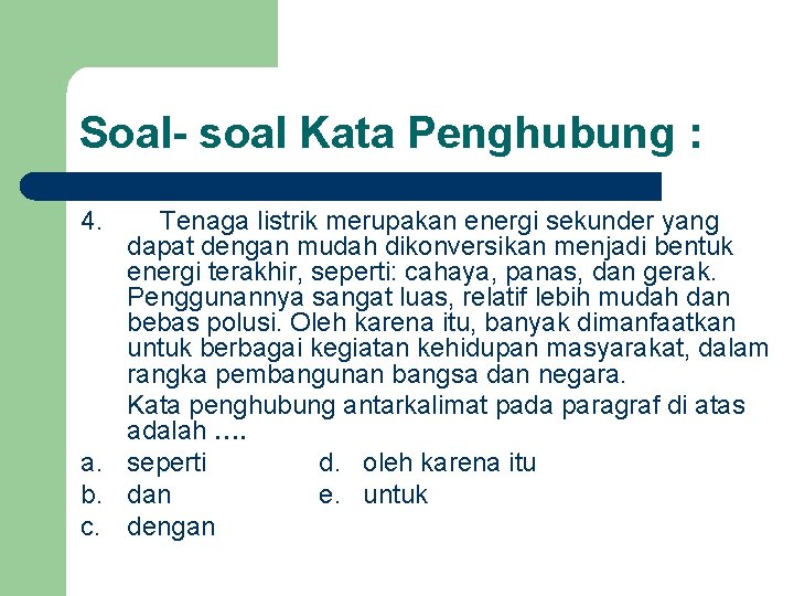 Soal- soal Kata Penghubung : 4. Tenaga listrik merupakan energi sekunder yang dapat dengan