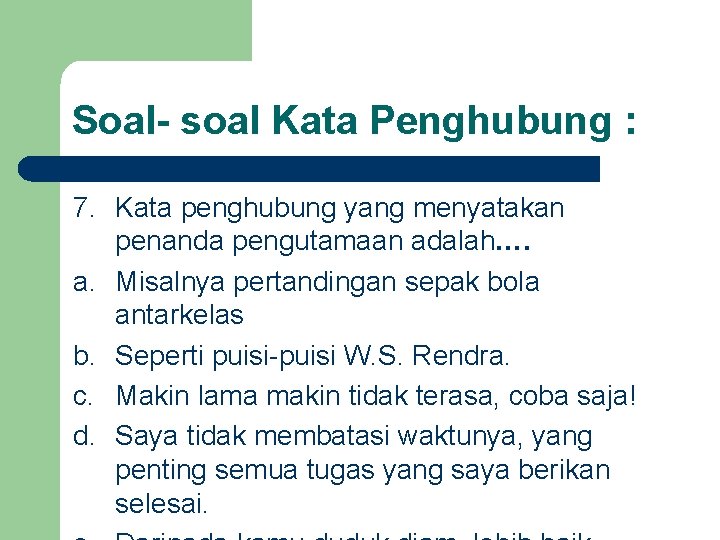 Soal- soal Kata Penghubung : 7. Kata penghubung yang menyatakan penanda pengutamaan adalah…. a.