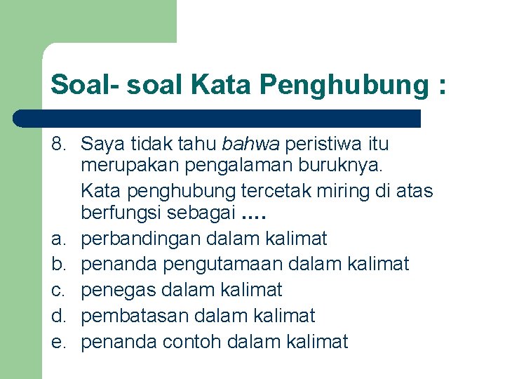 Soal- soal Kata Penghubung : 8. Saya tidak tahu bahwa peristiwa itu merupakan pengalaman