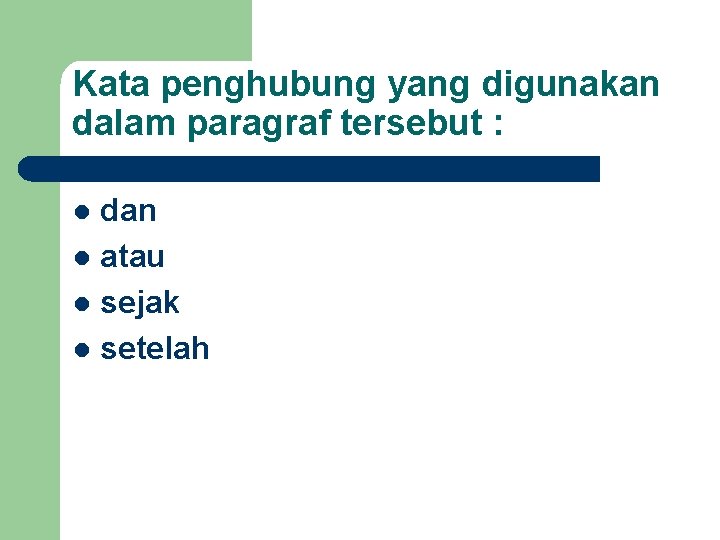 Kata penghubung yang digunakan dalam paragraf tersebut : dan l atau l sejak l