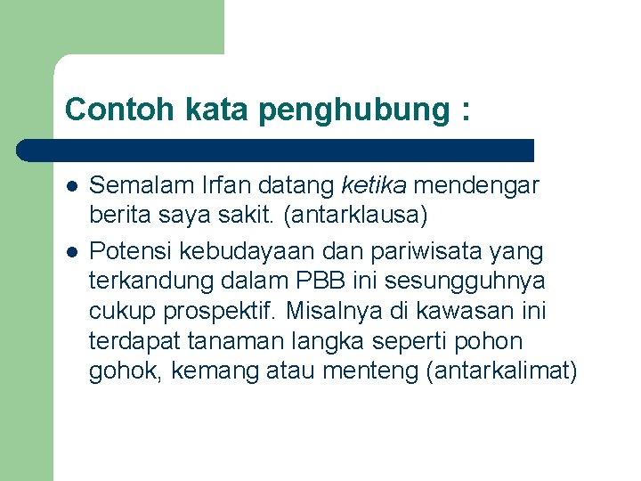 Contoh kata penghubung : l l Semalam Irfan datang ketika mendengar berita saya sakit.