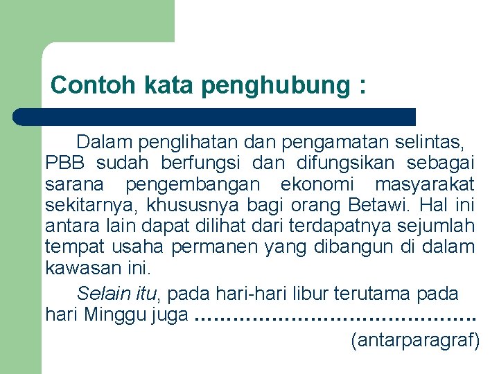 Contoh kata penghubung : Dalam penglihatan dan pengamatan selintas, PBB sudah berfungsi dan difungsikan