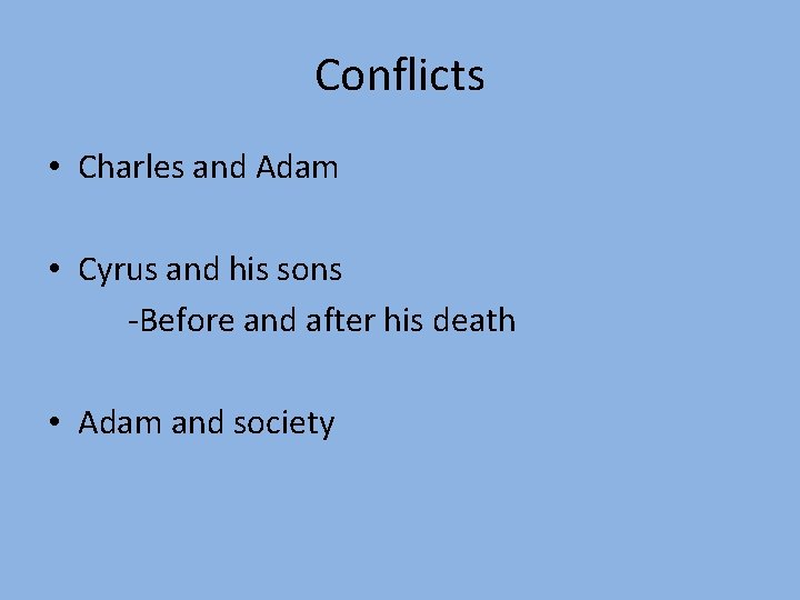 Conflicts • Charles and Adam • Cyrus and his sons -Before and after his