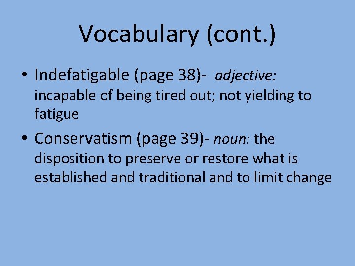 Vocabulary (cont. ) • Indefatigable (page 38)- adjective: incapable of being tired out; not