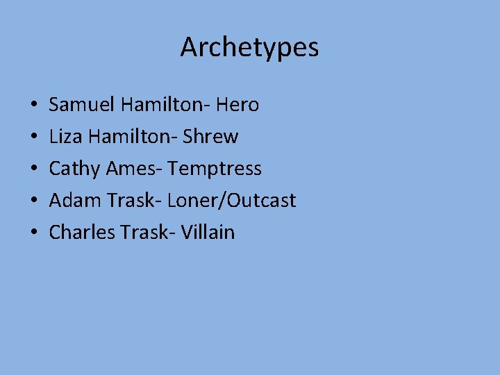 Archetypes • • • Samuel Hamilton- Hero Liza Hamilton- Shrew Cathy Ames- Temptress Adam