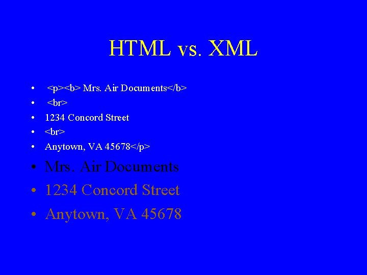 HTML vs. XML • <p><b> Mrs. Air Documents</b> • • 1234 Concord Street •