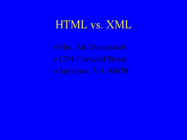 HTML vs. XML » Mrs. Air Documents » 1234 Concord Street » Anytown, VA