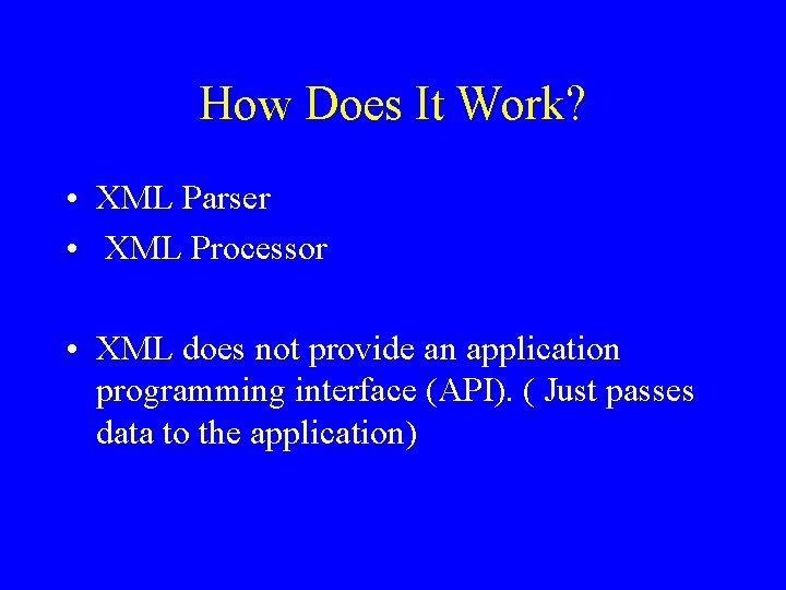 How Does It Work? • XML Parser • XML Processor • XML does not
