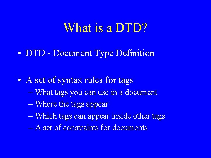 What is a DTD? • DTD - Document Type Definition • A set of