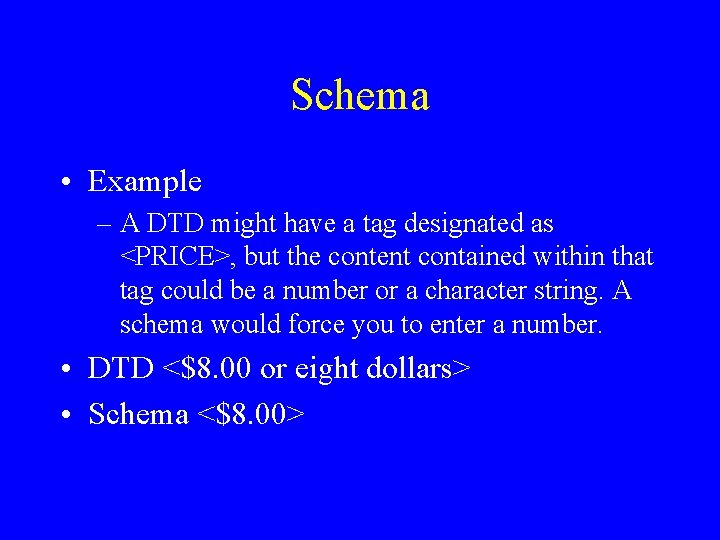 Schema • Example – A DTD might have a tag designated as <PRICE>, but