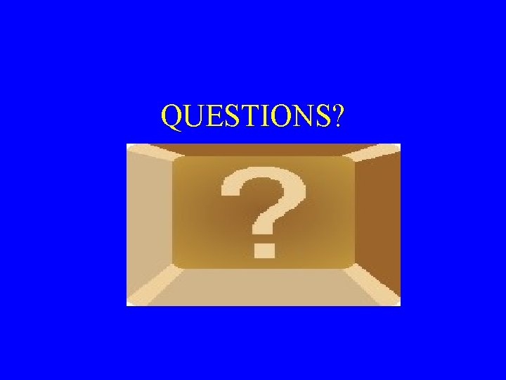 QUESTIONS? 