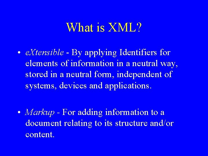 What is XML? • e. Xtensible - By applying Identifiers for elements of information