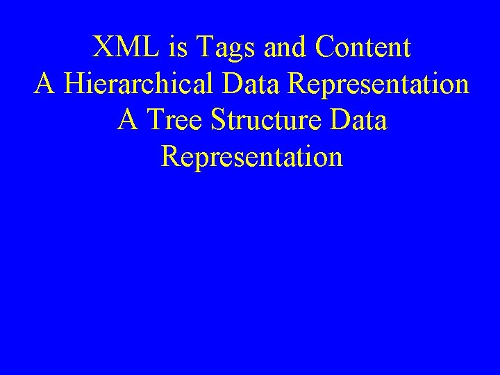 XML is Tags and Content A Hierarchical Data Representation A Tree Structure Data Representation