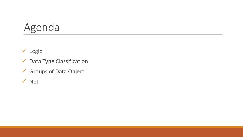 Agenda ü Logic ü Data Type Classification ü Groups of Data Object ü Net