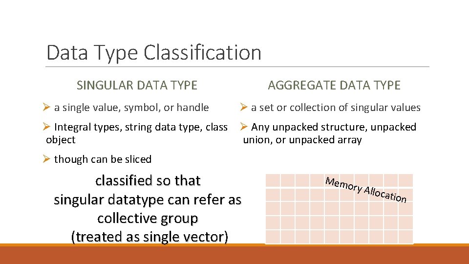 Data Type Classification SINGULAR DATA TYPE Ø a single value, symbol, or handle AGGREGATE