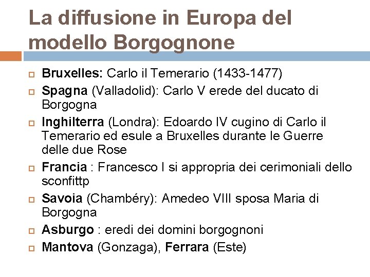 La diffusione in Europa del modello Borgognone Bruxelles: Carlo il Temerario (1433 -1477) Spagna