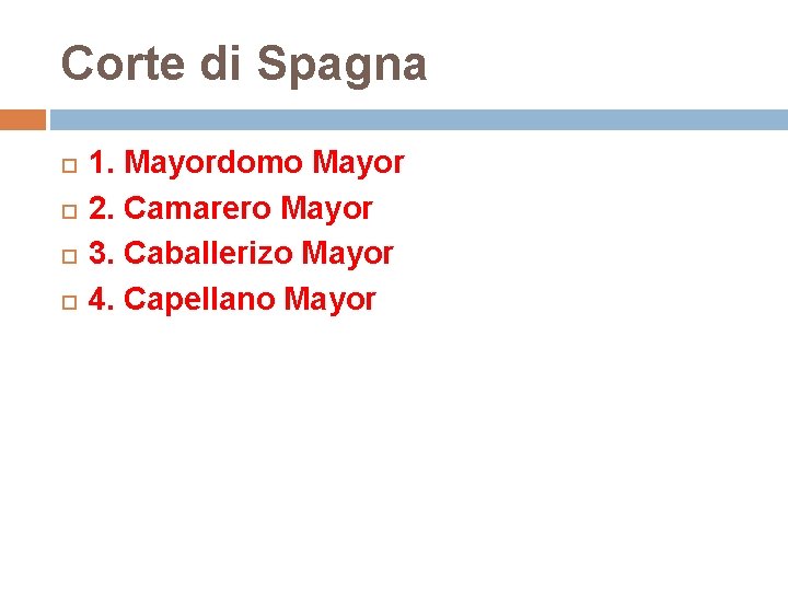 Corte di Spagna 1. Mayordomo Mayor 2. Camarero Mayor 3. Caballerizo Mayor 4. Capellano