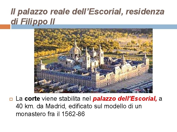 Il palazzo reale dell’Escorial, residenza di Filippo II La corte viene stabilita nel palazzo