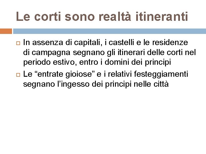 Le corti sono realtà itineranti In assenza di capitali, i castelli e le residenze